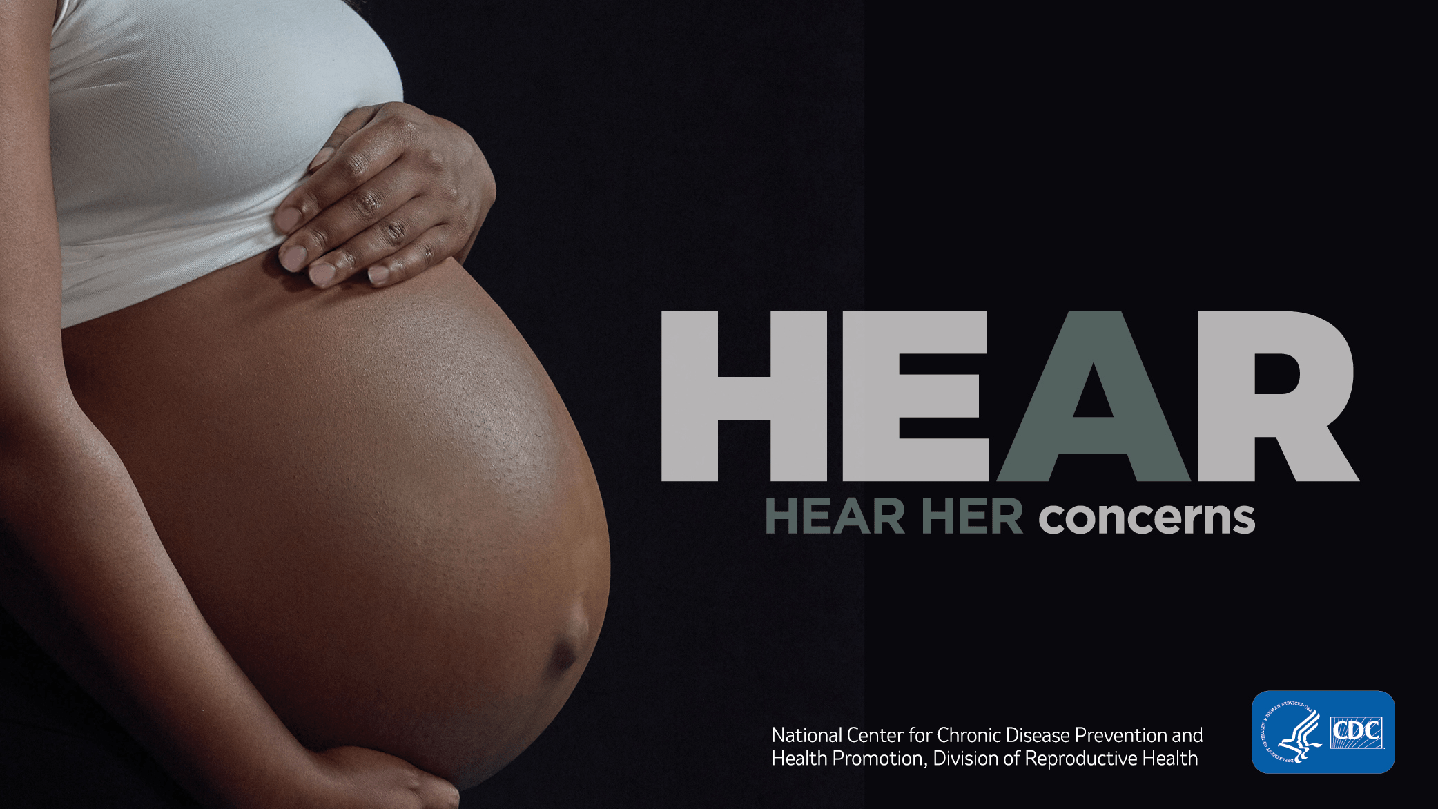 Pregnant belly next to the words "Hear her concerns" for the National Center for Chronic Disease Prevention and Health Promotion, Division of Reproductive Health