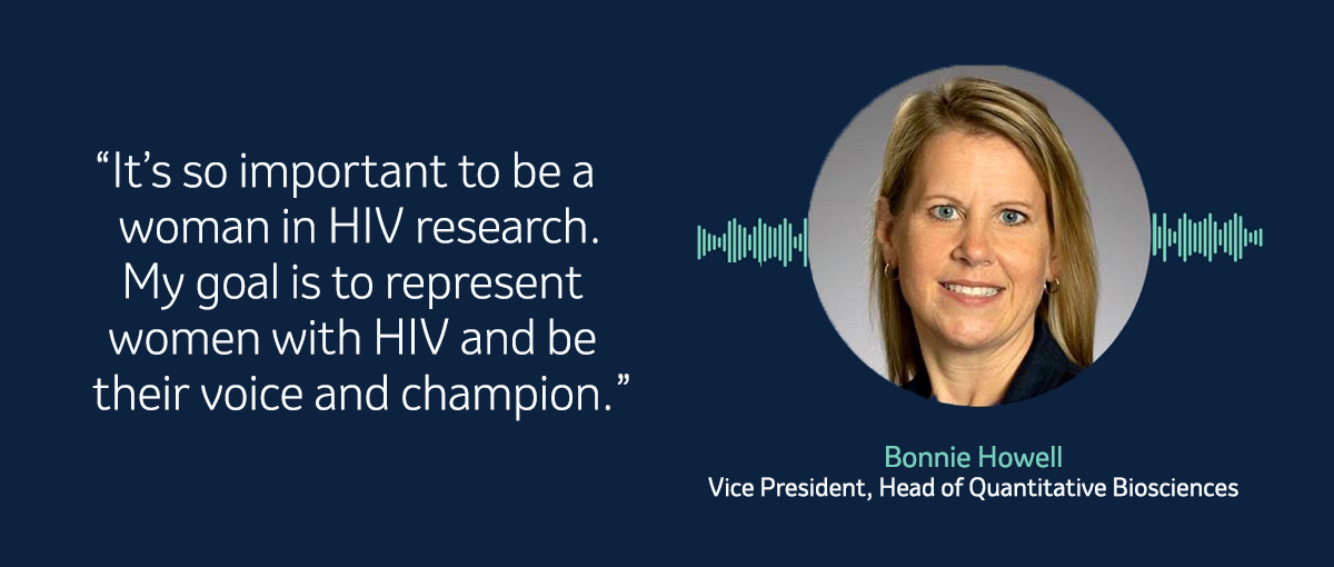 Quote from Bonnie Howell "It's so important to be a woman in HIV research. My goal is to represent women with HIV and be their voice and champoin."